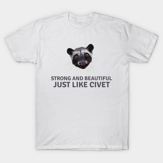 Strong and beautiful just like civet T-Shirt by KondeHipe